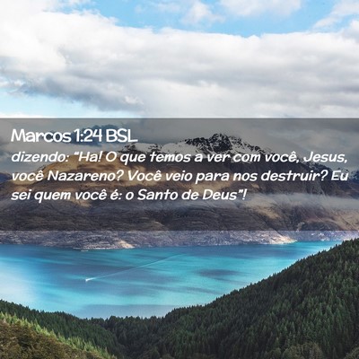 Picture 02 - Marcos 1:24 BSL - dizendo: “Ha! O que temos a ver com você, - Bible Verse Picture