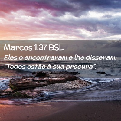 Picture 02 - Marcos 1:37 BSL - Eles o encontraram e lhe disseram: “Todos - Bible Verse Picture