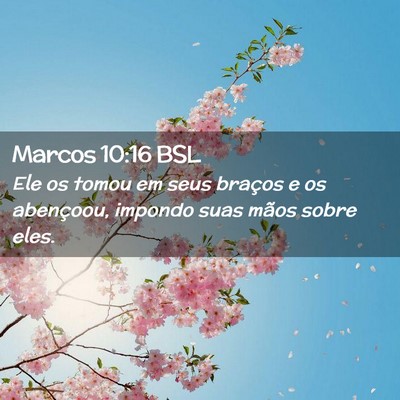 Picture 02 - Marcos 10:16 BSL - Ele os tomou em seus braços e os abençoou, - Bible Verse Picture