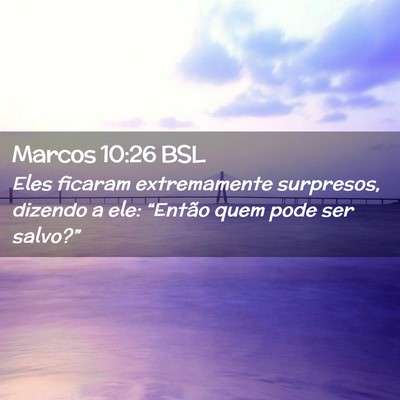 Picture 02 - Marcos 10:26 BSL - Eles ficaram extremamente surpresos, dizendo a - Bible Verse Picture