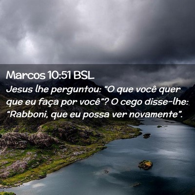Picture 02 - Marcos 10:51 BSL - Jesus lhe perguntou: “O que você quer que eu - Bible Verse Picture