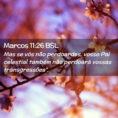 Picture 02 - Marcos 11:26 BSL - Mas se vós não perdoardes, vosso Pai celestial - Bible Verse Picture