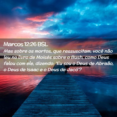 Picture 02 - Marcos 12:26 BSL - Mas sobre os mortos, que ressuscitam, você não - Bible Verse Picture