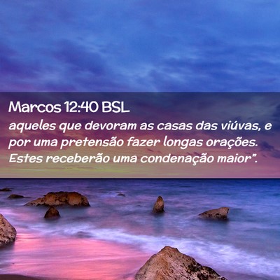 Picture 02 - Marcos 12:40 BSL - aqueles que devoram as casas das viúvas, e por - Bible Verse Picture