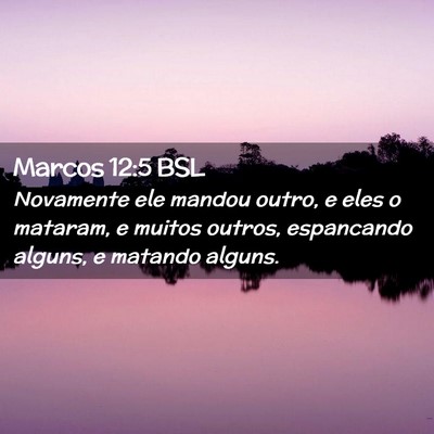 Picture 02 - Marcos 12:5 BSL - Novamente ele mandou outro, e eles o mataram, e - Bible Verse Picture