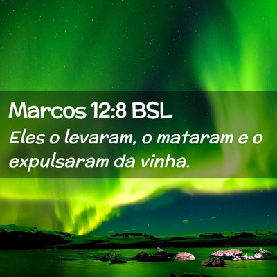 Picture 02 - Marcos 12:8 BSL - Eles o levaram, o mataram e o expulsaram da - Bible Verse Picture