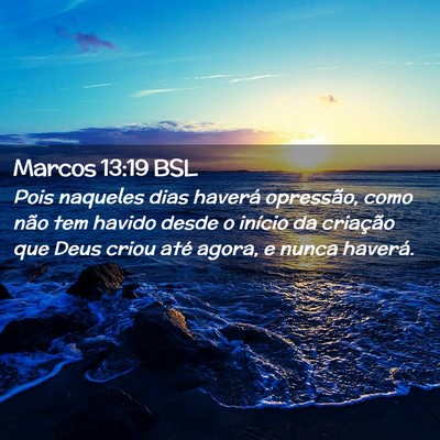 Picture 02 - Marcos 13:19 BSL - Pois naqueles dias haverá opressão, como não - Bible Verse Picture