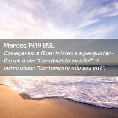 Picture 02 - Marcos 14:19 BSL - Começaram a ficar tristes e a perguntar-lhe um a - Bible Verse Picture