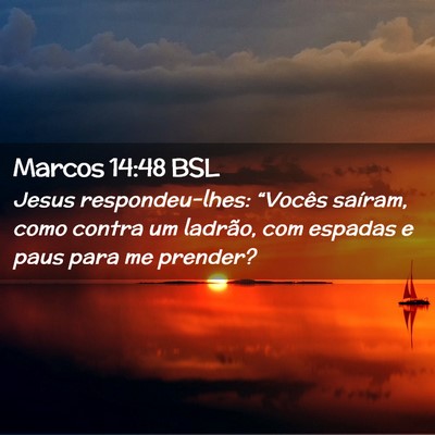 Picture 02 - Marcos 14:48 BSL - Jesus respondeu-lhes: “Vocês saíram, como - Bible Verse Picture