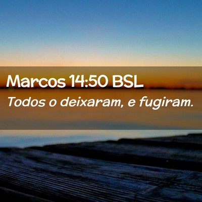 Picture 02 - Marcos 14:50 BSL - Todos o deixaram, e - Bible Verse Picture