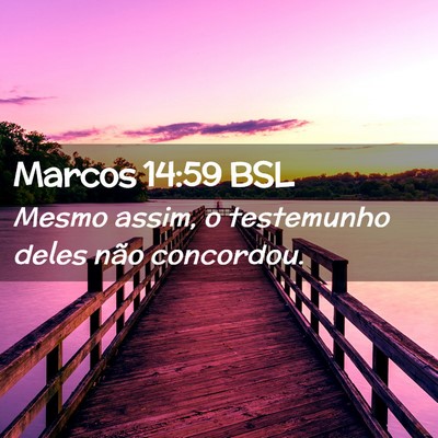 Picture 02 - Marcos 14:59 BSL - Mesmo assim, o testemunho deles não - Bible Verse Picture