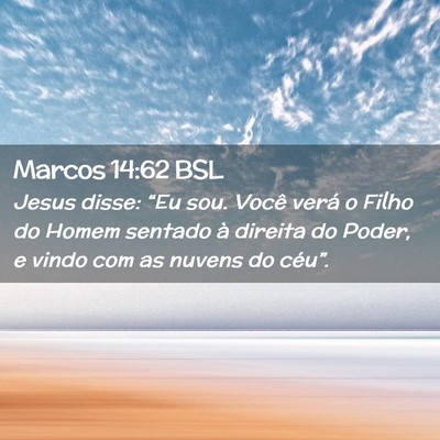 Picture 02 - Marcos 14:62 BSL - Jesus disse: “Eu sou. Você verá o Filho do - Bible Verse Picture