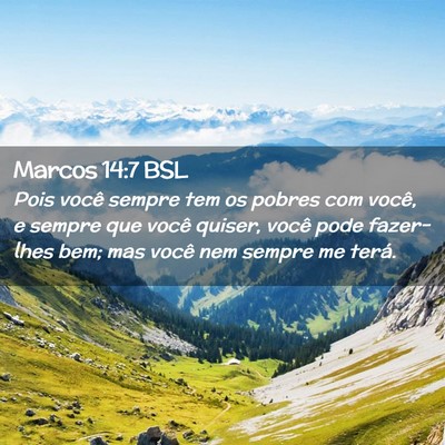 Picture 02 - Marcos 14:7 BSL - Pois você sempre tem os pobres com você, e - Bible Verse Picture