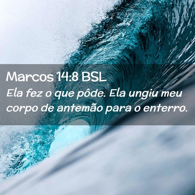 Picture 02 - Marcos 14:8 BSL - Ela fez o que pôde. Ela ungiu meu corpo de - Bible Verse Picture