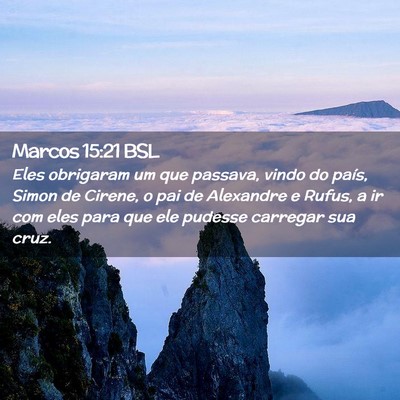 Picture 02 - Marcos 15:21 BSL - Eles obrigaram um que passava, vindo do país, - Bible Verse Picture