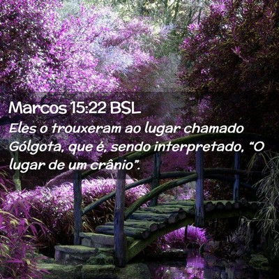 Picture 02 - Marcos 15:22 BSL - Eles o trouxeram ao lugar chamado Gólgota, que - Bible Verse Picture