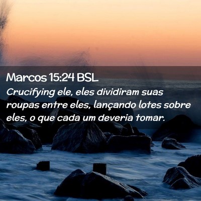 Picture 02 - Marcos 15:24 BSL - Crucifying ele, eles dividiram suas roupas entre - Bible Verse Picture
