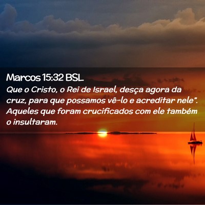 Picture 02 - Marcos 15:32 BSL - Que o Cristo, o Rei de Israel, desça agora da - Bible Verse Picture