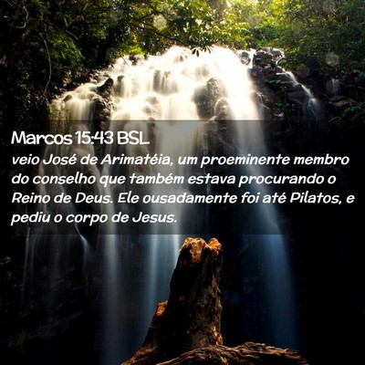 Picture 02 - Marcos 15:43 BSL - veio José de Arimatéia, um proeminente membro - Bible Verse Picture