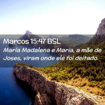 Picture 02 - Marcos 15:47 BSL - Maria Madalena e Maria, a mãe de Joses, viram - Bible Verse Picture