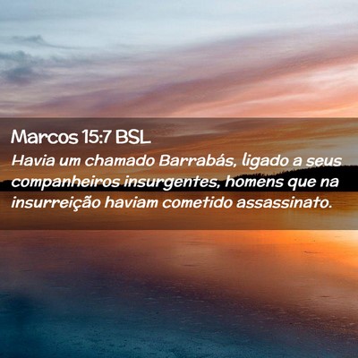 Picture 02 - Marcos 15:7 BSL - Havia um chamado Barrabás, ligado a seus - Bible Verse Picture