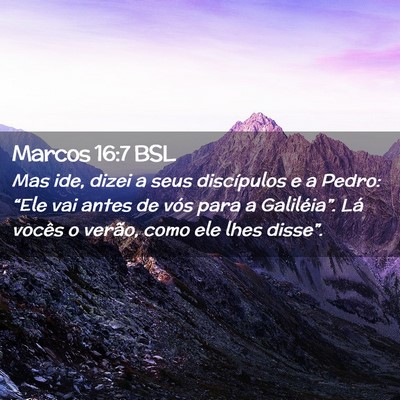 Picture 02 - Marcos 16:7 BSL - Mas ide, dizei a seus discípulos e a Pedro: - Bible Verse Picture