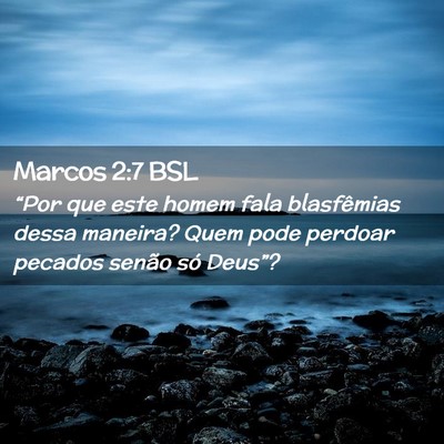 Picture 02 - Marcos 2:7 BSL - “Por que este homem fala blasfêmias dessa - Bible Verse Picture