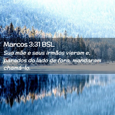 Picture 02 - Marcos 3:31 BSL - Sua mãe e seus irmãos vieram e, parados do lado - Bible Verse Picture