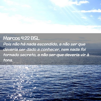 Picture 02 - Marcos 4:22 BSL - Pois não há nada escondido, a não ser que - Bible Verse Picture