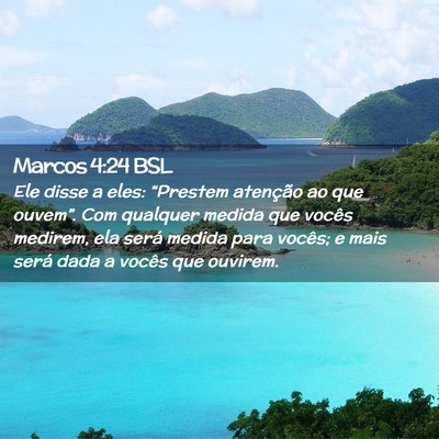 Picture 02 - Marcos 4:24 BSL - Ele disse a eles: “Prestem atenção ao que - Bible Verse Picture