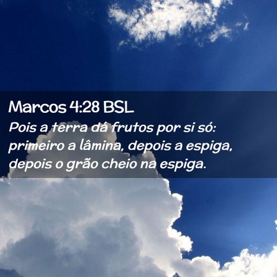 Picture 02 - Marcos 4:28 BSL - Pois a terra dá frutos por si só: primeiro a - Bible Verse Picture