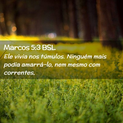 Picture 02 - Marcos 5:3 BSL - Ele vivia nos túmulos. Ninguém mais podia - Bible Verse Picture