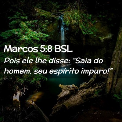 Picture 02 - Marcos 5:8 BSL - Pois ele lhe disse: “Saia do homem, seu - Bible Verse Picture
