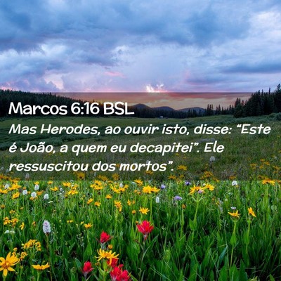 Picture 02 - Marcos 6:16 BSL - Mas Herodes, ao ouvir isto, disse: “Este é - Bible Verse Picture