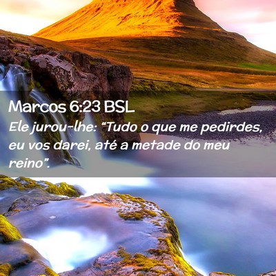 Picture 02 - Marcos 6:23 BSL - Ele jurou-lhe: “Tudo o que me pedirdes, eu vos - Bible Verse Picture