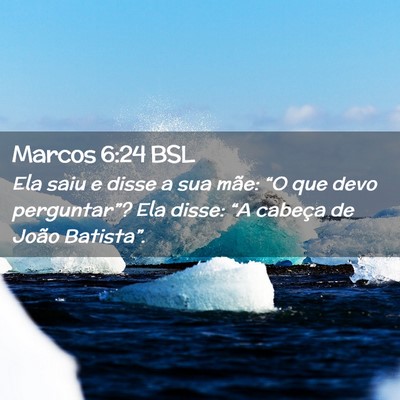 Picture 02 - Marcos 6:24 BSL - Ela saiu e disse a sua mãe: “O que devo - Bible Verse Picture
