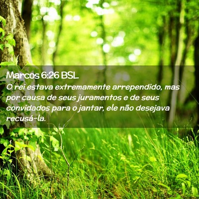 Picture 02 - Marcos 6:26 BSL - O rei estava extremamente arrependido, mas por - Bible Verse Picture