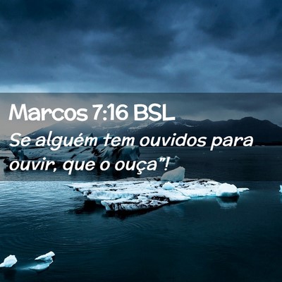 Picture 02 - Marcos 7:16 BSL - Se alguém tem ouvidos para ouvir, que o - Bible Verse Picture