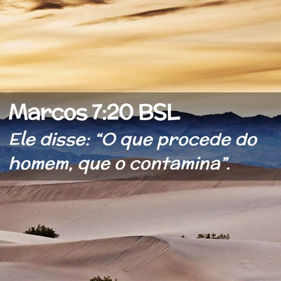 Picture 02 - Marcos 7:20 BSL - Ele disse: “O que procede do homem, que o - Bible Verse Picture