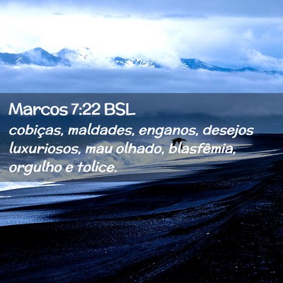 Picture 02 - Marcos 7:22 BSL - cobiças, maldades, enganos, desejos luxuriosos, - Bible Verse Picture