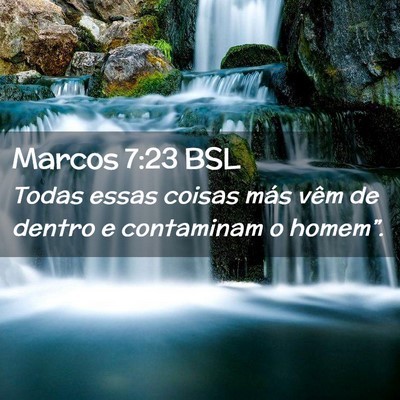 Picture 02 - Marcos 7:23 BSL - Todas essas coisas más vêm de dentro e - Bible Verse Picture