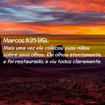 Picture 02 - Marcos 8:25 BSL - Mais uma vez ele colocou suas mãos sobre seus - Bible Verse Picture