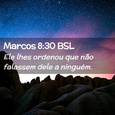 Picture 02 - Marcos 8:30 BSL - Ele lhes ordenou que não falassem dele a - Bible Verse Picture