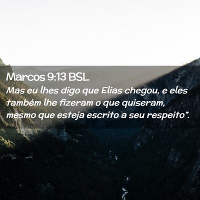 Picture 02 - Marcos 9:13 BSL - Mas eu lhes digo que Elias chegou, e eles também - Bible Verse Picture