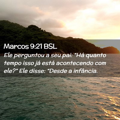 Picture 02 - Marcos 9:21 BSL - Ele perguntou a seu pai: “Há quanto tempo isso - Bible Verse Picture