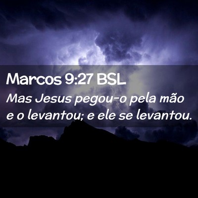Picture 02 - Marcos 9:27 BSL - Mas Jesus pegou-o pela mão e o levantou; e ele - Bible Verse Picture