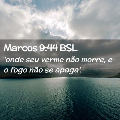 Picture 02 - Marcos 9:44 BSL - 'onde seu verme não morre, e o fogo não se - Bible Verse Picture