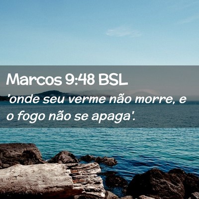 Picture 02 - Marcos 9:48 BSL - 'onde seu verme não morre, e o fogo não se - Bible Verse Picture