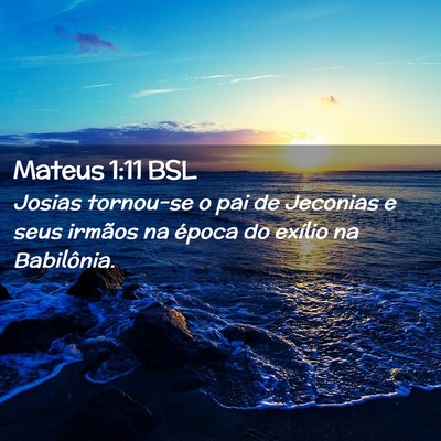 Picture 02 - Mateus 1:11 BSL - Josias tornou-se o pai de Jeconias e seus irmãos - Bible Verse Picture