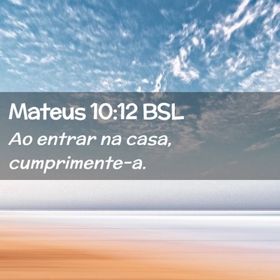 Picture 02 - Mateus 10:12 BSL - Ao entrar na casa, - Bible Verse Picture